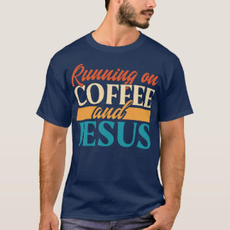 Running On Coffee And Jesus T-Shirt