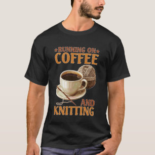 Running On Coffee and Knitting Yarn Crocheting Hob T-Shirt