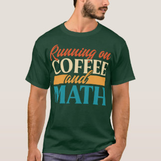 Running On Coffee And Math T-Shirt