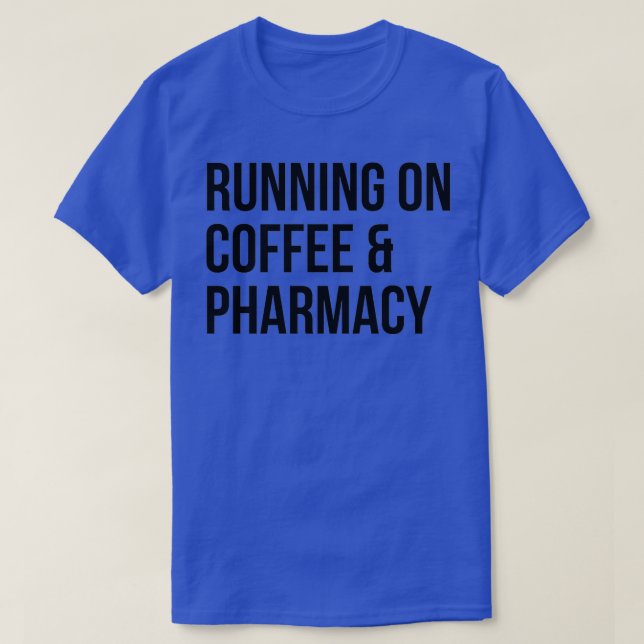 Running on Coffee and Pharmacy T-Shirt (Design Front)