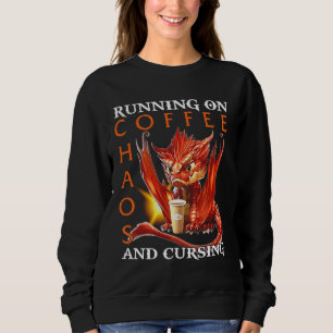 Running On Coffee Chaos And Cursing Dragon Sweatshirt