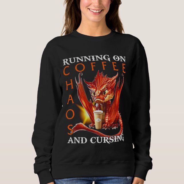 Running On Coffee Chaos And Cursing Dragon Sweatshirt (Front)