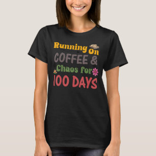Running on Coffee Chaos for 100 Days T-Shirt