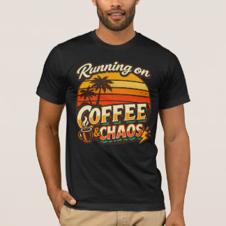 Running on Coffee & Chaos Funny Quote T-Shirt 