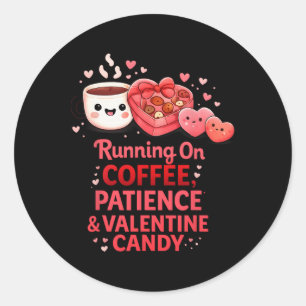 Running On Coffee Patience Valentine Candy Design Classic Round Sticker
