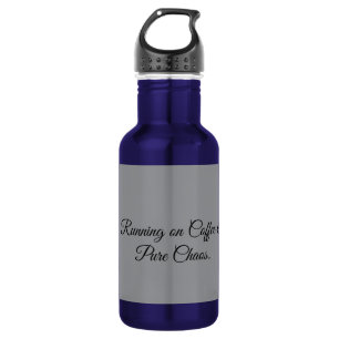 Running on Coffee & Pure Chaos. 532 Ml Water Bottle