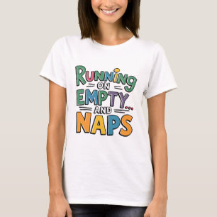 Running on Empty and Naps Funny and Sarcasm T-Shirt