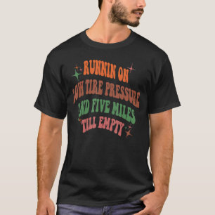 Running on Low Tire Pressure and Five Miles Till E T-Shirt
