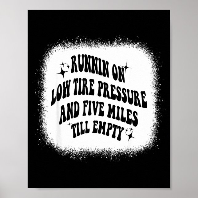Running On Low Tire Pressure Five Miles Till Empty Poster (Front)