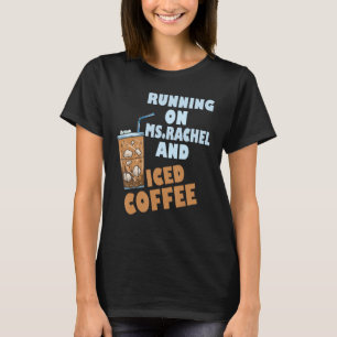 Running on ms rachel and iced coffee T-Shirt