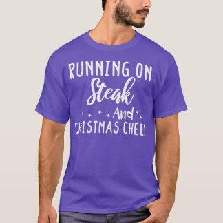 running on steak and christmas cheer steak gift st T-Shirt