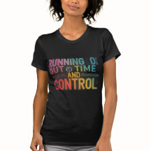 Running out of time and control T-Shirt