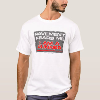 RUNNING: pavement fears me. i am a runner T-Shirt