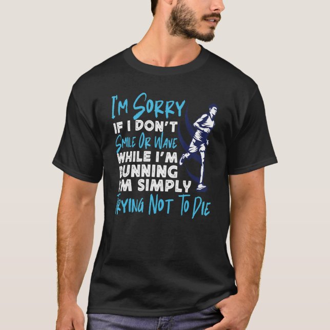 Running Runner Half Marathon I'm Sorry If I Don't  T-Shirt (Front)