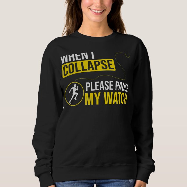 Running  Runner When I Collapse Please Pause My Wa Sweatshirt (Front)