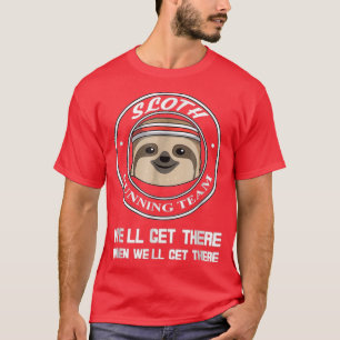 Running Sloth Team When Well Get There T-Shirt