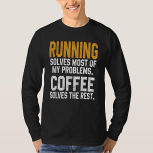 Running Solves My Problems Coffee Runner Marathon T-Shirt