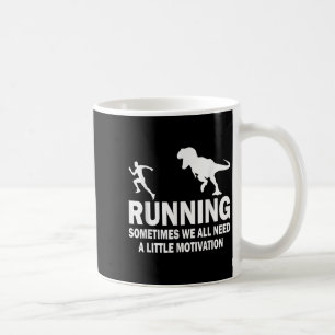 Running Sometimes We All Need A Little Motivation  Coffee Mug