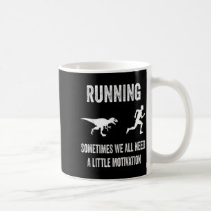 Running Sometimes We All Need A Little Motivation  Coffee Mug