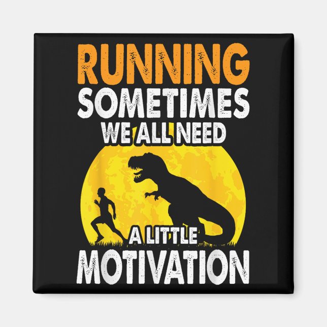 Running Sometimes We All Need A Little Motivation  Magnet (Front)