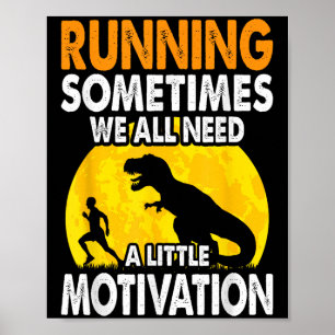 Running Sometimes We All Need A Little Motivation Poster