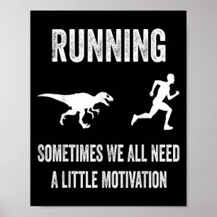 Running Sometimes We All Need A Little Motivation Poster