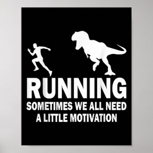 Running Sometimes We All Need A Little Motivation Poster