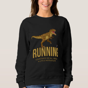Running Sometimes We All Need A Little Motivation  Sweatshirt