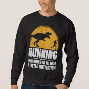 Running Sometimes We All Need A Little Motivation Sweatshirt
