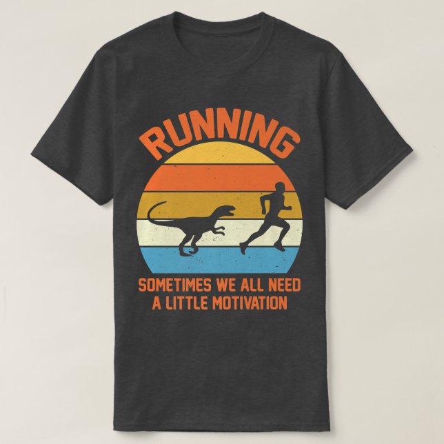 Running Sometimes We All Need A Little Motivation  T-Shirt (Design Front)