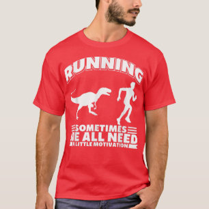 Running Sometimes We All Need A Little Motivation T-Shirt
