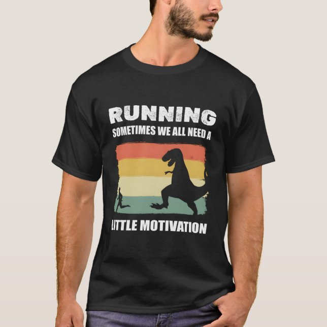 Running Sometimes We All Need A Little Motivation  T-Shirt (Front)