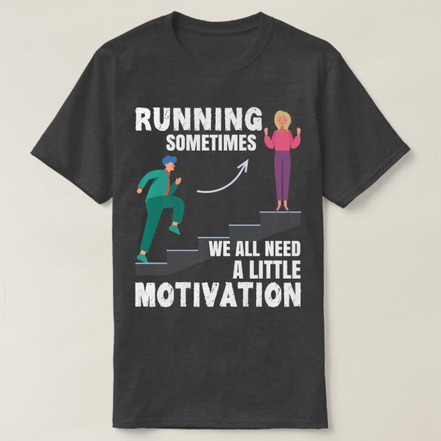 Running Sometimes We All Need A Little Motivation  T-Shirt (Design Front)