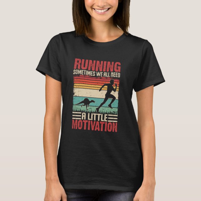 Running Sometimes We All Need Motivation Funny Run T-Shirt (Front)