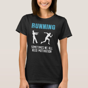 Running Sometimes We All Need Motivation T-Shirt