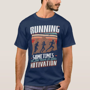 Running Sometimes We Need A Little Motivation Ru T-Shirt