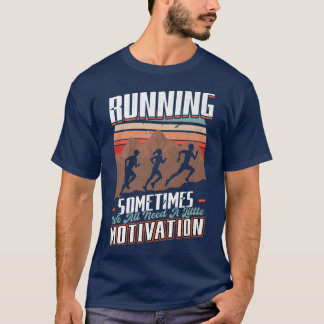 Running  Sometimes We Need A Little Motivation  Ru T-Shirt
