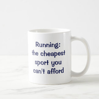 Running: the cheapest sport you can't afford. coffee mug