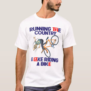 Running The Country Is Like Riding A Bike Joe Bide T-Shirt