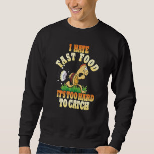 Running Tortoise I Hate Fast Food It's Too Hard To Sweatshirt