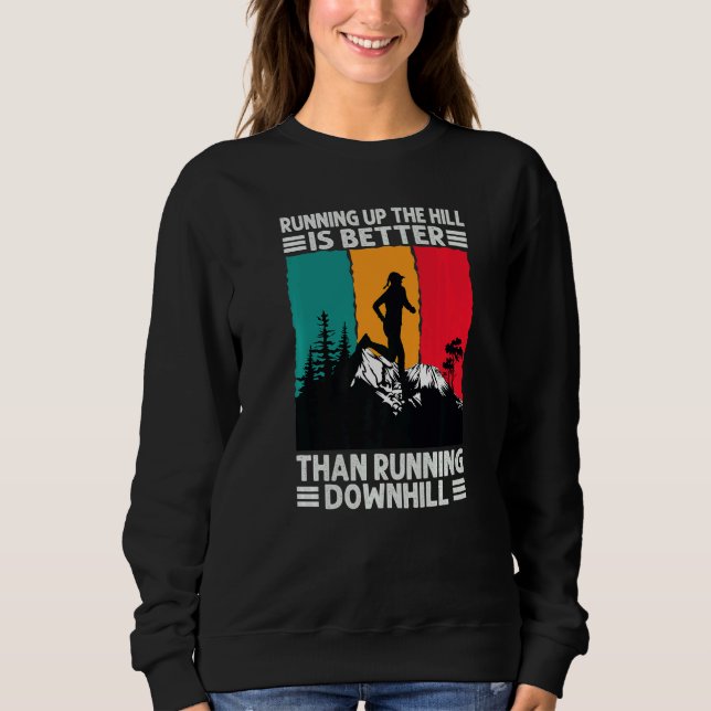 Running Up The Hill Is Better Than Running Downhil Sweatshirt (Front)