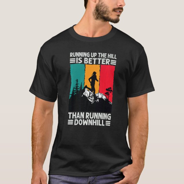 Running Up The Hill Is Better Than Running Downhil T-Shirt (Front)