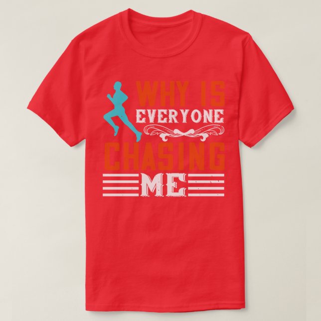 Running Why is everyone chasing me T-Shirt (Design Front)