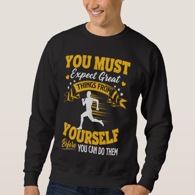 Running  You Must Expect Great Things From Yoursel Sweatshirt (Front)