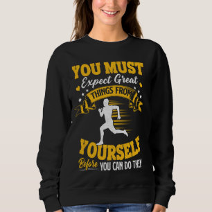 Running  You Must Expect Great Things From Yoursel Sweatshirt