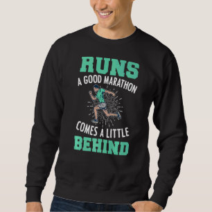 Runs A Good Marathon Comes Little Behind Runner Gr Sweatshirt
