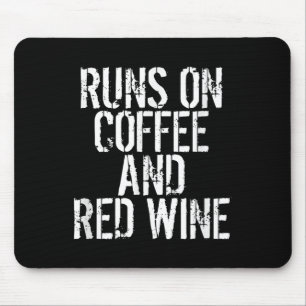 Runs On Coffee And Red Wine Mouse Pad