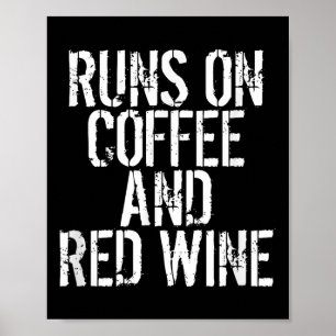 Runs On Coffee And Red Wine  Poster