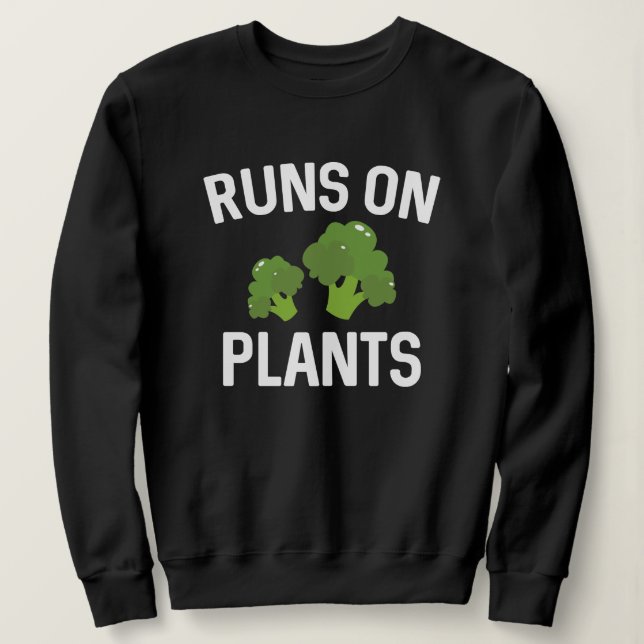 Runs On Plants Sweatshirt (Design Front)