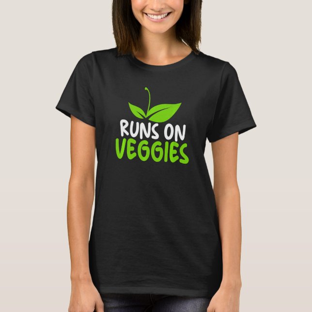 Runs On Veggies  Saying For Unisex Vegetarians T-Shirt (Front)